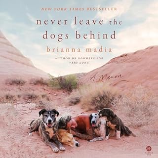 Never Leave the Dogs Behind Audiobook By Brianna Madia cover art