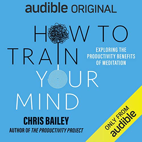 How to Train Your Mind Audiobook By Chris Bailey cover art