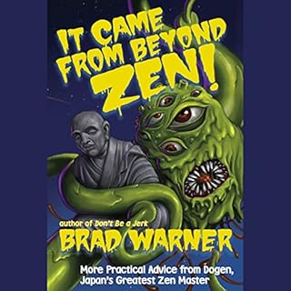 It Came from Beyond Zen!: More Practical Advice from Dogen, Japan's Greatest Zen Master (Treasury of the True Dharma Eye) Aud