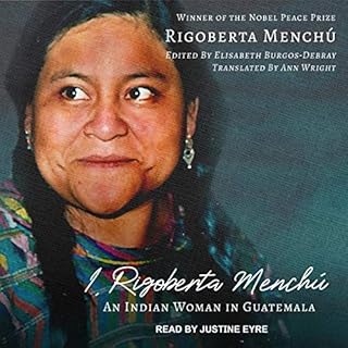 I, Rigoberta Menchú Audiobook By Rigoberta Menchú, Elisabeth Burgos-Debray - Edited by, Ann Wright - Translated