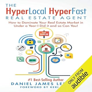 The HyperLocal HyperFast Real Estate Agent: How to Dominate Your Real Estate Market in Under a Year - I Did It and So Can You