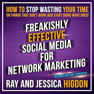 Freakishly Effective Social Media for Network Marketing: Second Edition Audiobook By Ray Higdon, Jessica Higdon cover art