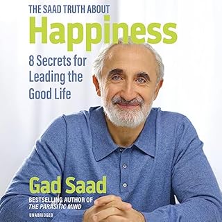 The Saad Truth About Happiness Audiobook By Gad Saad cover art