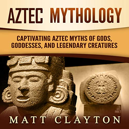 Aztec Mythology: Captivating Aztec Myths of Gods, Goddesses, and Legendary Creatures Audiolibro Por Matt Clayton arte de port