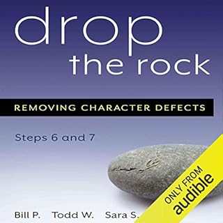 Drop the Rock: Removing Character Defects - Steps Six and Seven Audiobook By Bill P., Todd W., Sara S. cover art