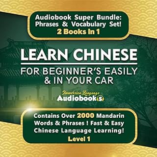 Learn Chinese for Beginners Easily and in Your Car Audiobook Super Bundle! Phrases and Vocabulary Set! 2 Books in 1: Over 200