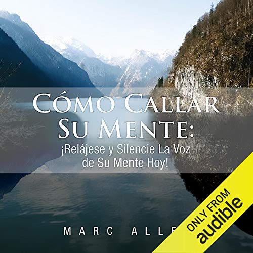 Como Callar Su Mente [How to Quiet Your Mind] Audiobook By Marc Allen cover art