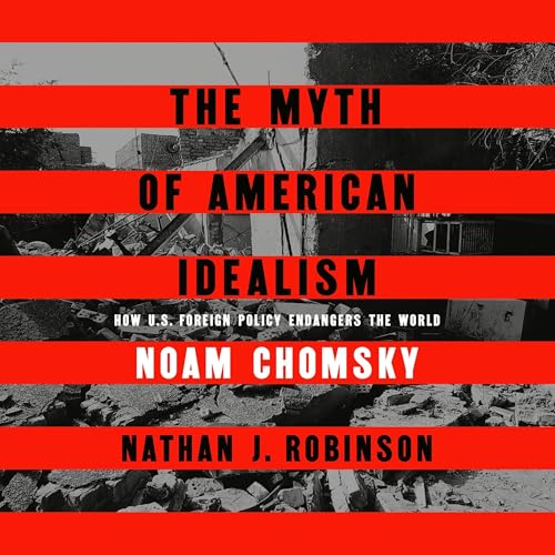 The Myth of American Idealism Audiobook By Noam Chomsky, Nathan J. Robinson cover art