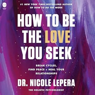 How to Be the Love You Seek Audiolibro Por Dr. Nicole LePera arte de portada