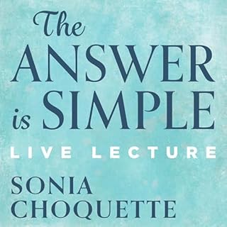 The Answer Is Simple Live Lecture Audiobook By Sonia Choquette cover art