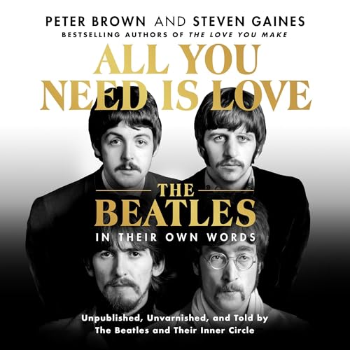 All You Need Is Love: The Beatles in Their Own Words Audiolibro Por Peter Brown, Steven Gaines arte de portada