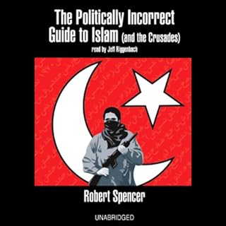 The Politically Incorrect Guide to Islam (and the Crusades) Audiobook By Robert Spencer cover art