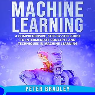 Machine Learning: A Comprehensive, Step-by-Step Guide to Intermediate Concepts and Techniques in Machine Learning Audiolibro 