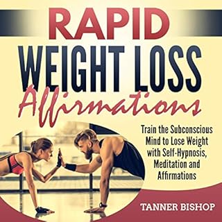 Rapid Weight Loss Affirmations: Train the Subconscious Mind to Lose Weight with Self-Hypnosis, Meditation and Affirmations Au