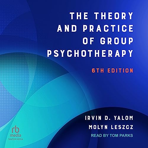 The Theory and Practice of Group Psychotherapy (Sixth Edition) Audiobook By Irvin D. Yalom, Molyn Leszcz cover art