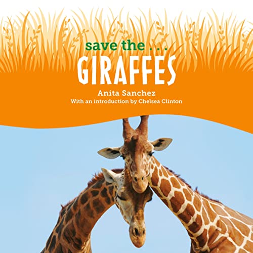 Save the...Giraffes Audiolibro Por Anita Sanchez, Chelsea Clinton - introduction arte de portada