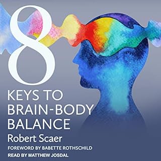 8 Keys to Brain-Body Balance Audiobook By Robert Scaer, Babette Rothschild - foreword cover art