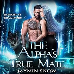 The Alpha's True Mate Audiobook By Jaymin Snow cover art