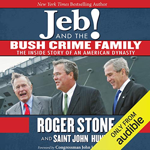 Jeb! and the Bush Crime Family Audiobook By Roger Stone, Saint John Hunt, Congressman John LeBoutillier - foreword cover art