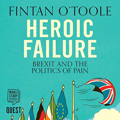 Heroic Failure: Brexit and the Politics of Pain Audiolibro Por Fintan O'Toole arte de portada