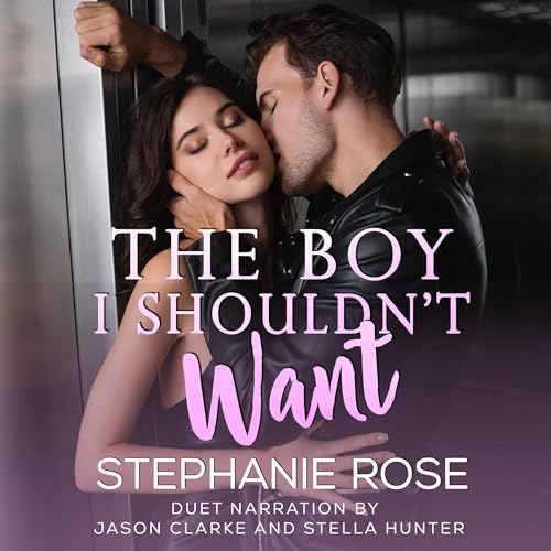 The Boy I Shouldn't Want Audiobook By Stephanie Rose cover art