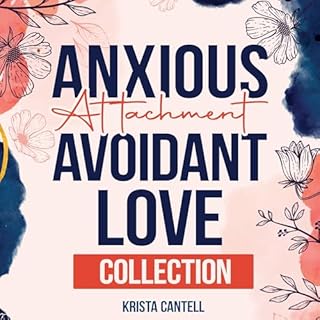 Anxious Attachment Avoidant Love Collection Audiobook By Krista Cantell cover art