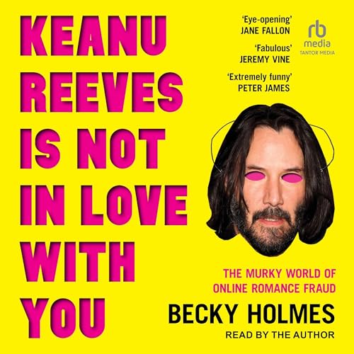 Keanu Reeves is Not in Love with You Audiobook By Becky Holmes cover art