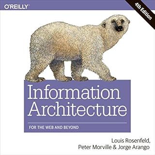 Information Architecture Audiobook By Louis Rosenfeld, Peter Morville, Jorge Arango cover art