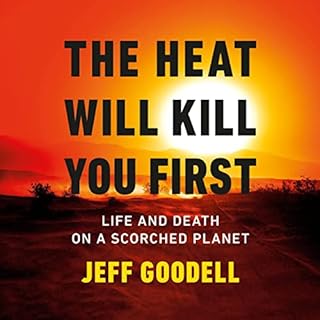 The Heat Will Kill You First Audiobook By Jeff Goodell cover art