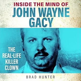 Inside the Mind of John Wayne Gacy Audiobook By Brad Hunter cover art