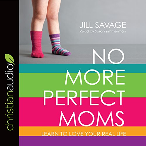 No More Perfect Moms Audiobook By Jill Savage cover art