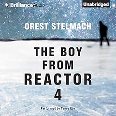 The Boy from Reactor 4 Audiobook By Orest Stelmach cover art