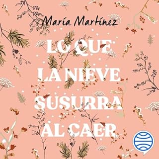 Lo que la nieve susurra al caer Audiolibro Por María Martínez arte de portada