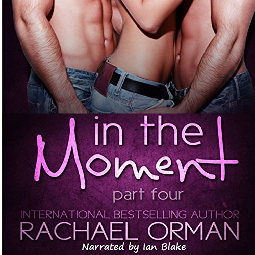 In the Moment: Part Four Audiobook By Rachael Orman cover art