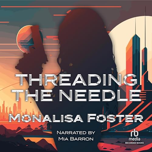 Threading the Needle Audiobook By Monalisa Foster cover art