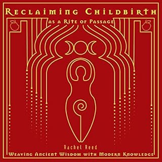 Reclaiming Childbirth as a Rite of Passage Audiobook By Rachel Reed cover art