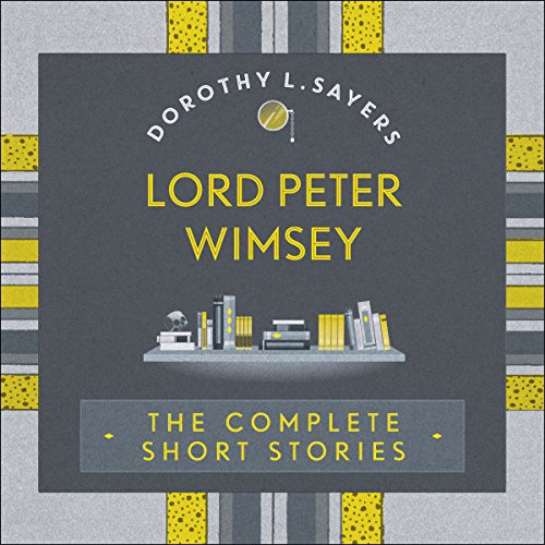 Lord Peter Wimsey: The Complete Short Stories cover art