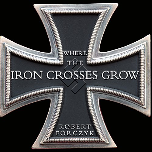 Where the Iron Crosses Grow Audiobook By Robert Forczyk cover art