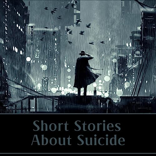 Short Stories About Suicide Audiolibro Por Guy de Maupassant, Fyodor Dostoyevsky, Franz Kafka, Virginia Woolf, Joseph Conrad,