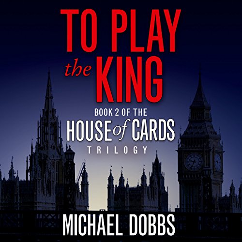 To Play the King Audiobook By Michael Dobbs cover art