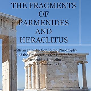 The Fragments of Parmenides and Heraclitus with an Introduction to the Philosophy of the Presocratics for Beginners Audiobook