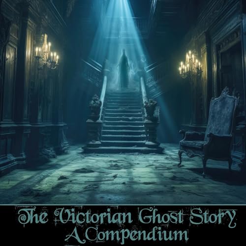 The Victorian Ghost Story - A Compendium Audiobook By Elizabeth Gaskell, J Y Ackerman, Sheridan Le Fanu, Edward Bulwer Lytton