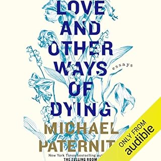 Love and Other Ways of Dying Audiobook By Michael Paterniti cover art