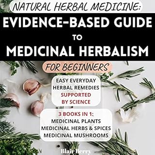 Natural Herbal Medicine: Evidence-Based Guide To Medicinal Herbalism For Beginners Audiobook By Blair Berry cover art