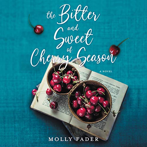 The Bitter and Sweet of Cherry Season Audiobook By Molly Fader cover art