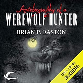 Autobiography of a Werewolf Hunter Audiobook By Brian P. Easton cover art