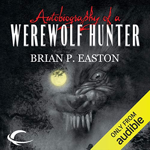 Autobiography of a Werewolf Hunter Audiolibro Por Brian P. Easton arte de portada