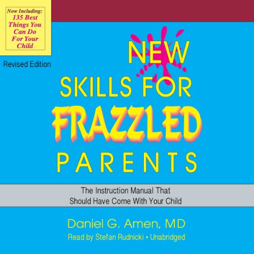 New Skills for Frazzled Parents, Revised Edition Audiobook By Daniel G. Amen cover art