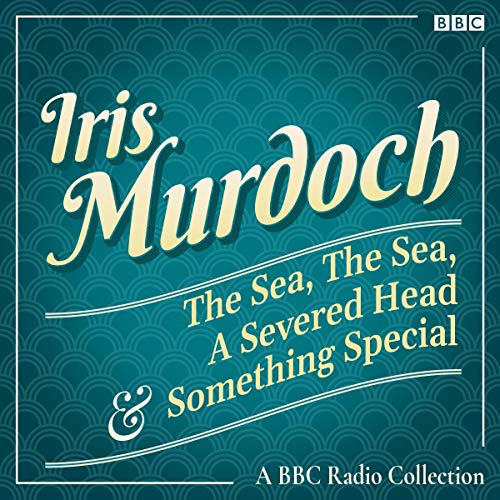 Iris Murdoch: The Sea, the Sea, a Severed Head & Something Special Audiolibro Por Iris Murdoch arte de portada