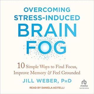 Overcoming Stress-Induced Brain Fog Audiobook By Jill Weber PhD cover art